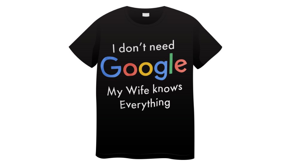 I dont need google my wife knows everything T-shirt Small